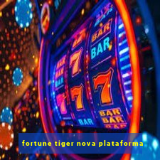 fortune tiger nova plataforma